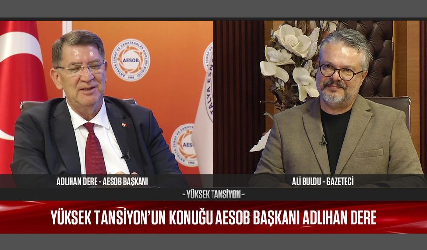 AESOB Başkanı Adlıhan Dere Yüksek Tansiyon'da